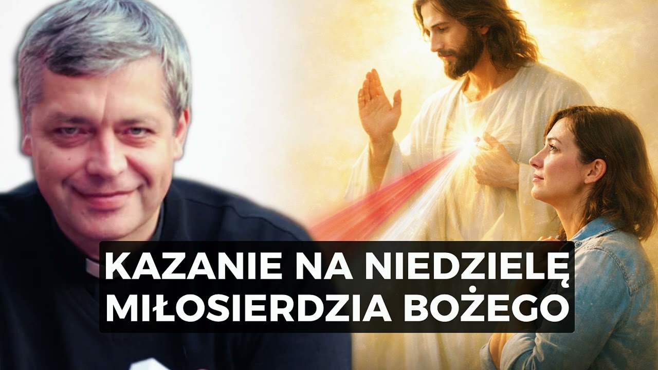 Kazanie na Niedzielę Miłosierdzia Bożego - Ks. Piotr Pawlukiewicz