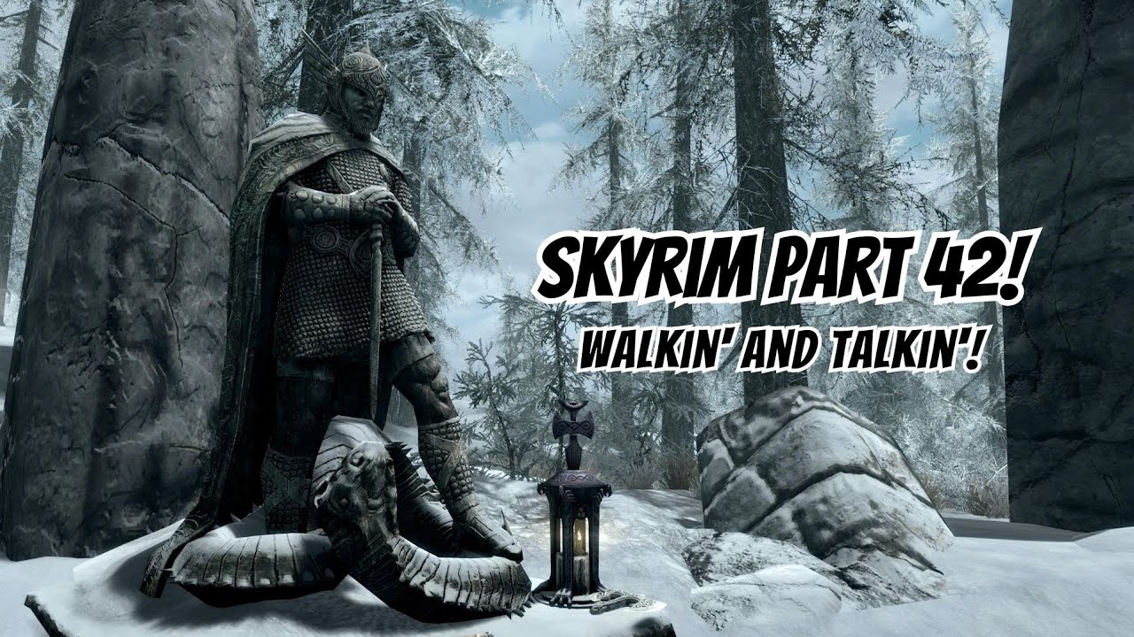 Skyrim Part 42! Walkin' and Talkin'!