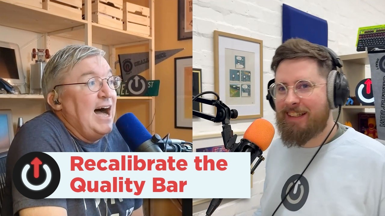 Recalibrate the Quality Bar | Upgrade 603