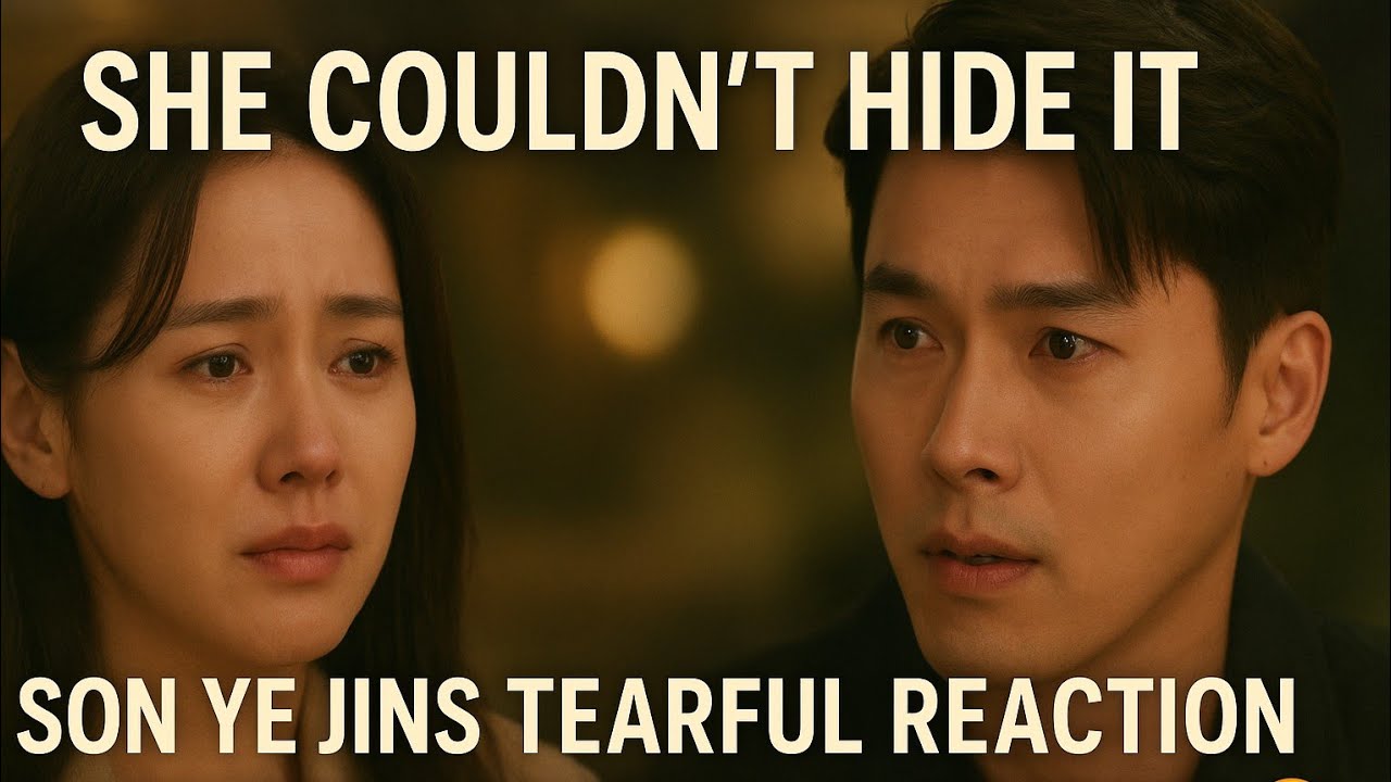 “She Couldn’t Hide It – Son Ye Jin’s Tearful Reaction to Hyun Bin Leaves Fans Speechless 😭”