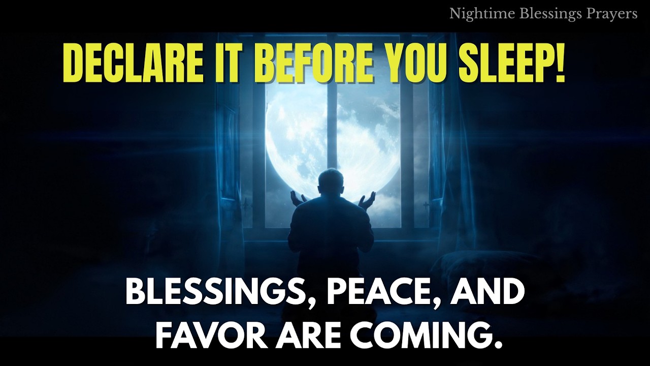 🌠 Before You Go to Sleep, Declare Blessings Over Your Life | Powerful Prayer l Nightime Blessings🙏