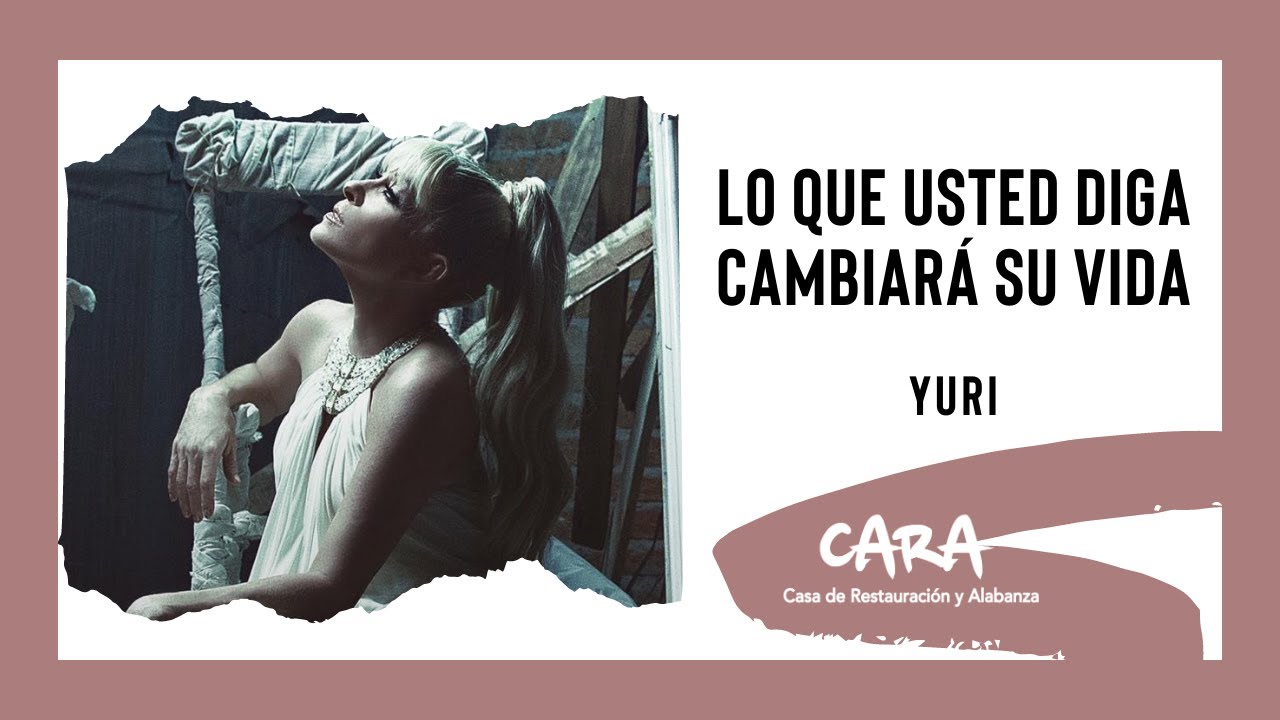 Lo que usted diga cambiará su vida-Yuri