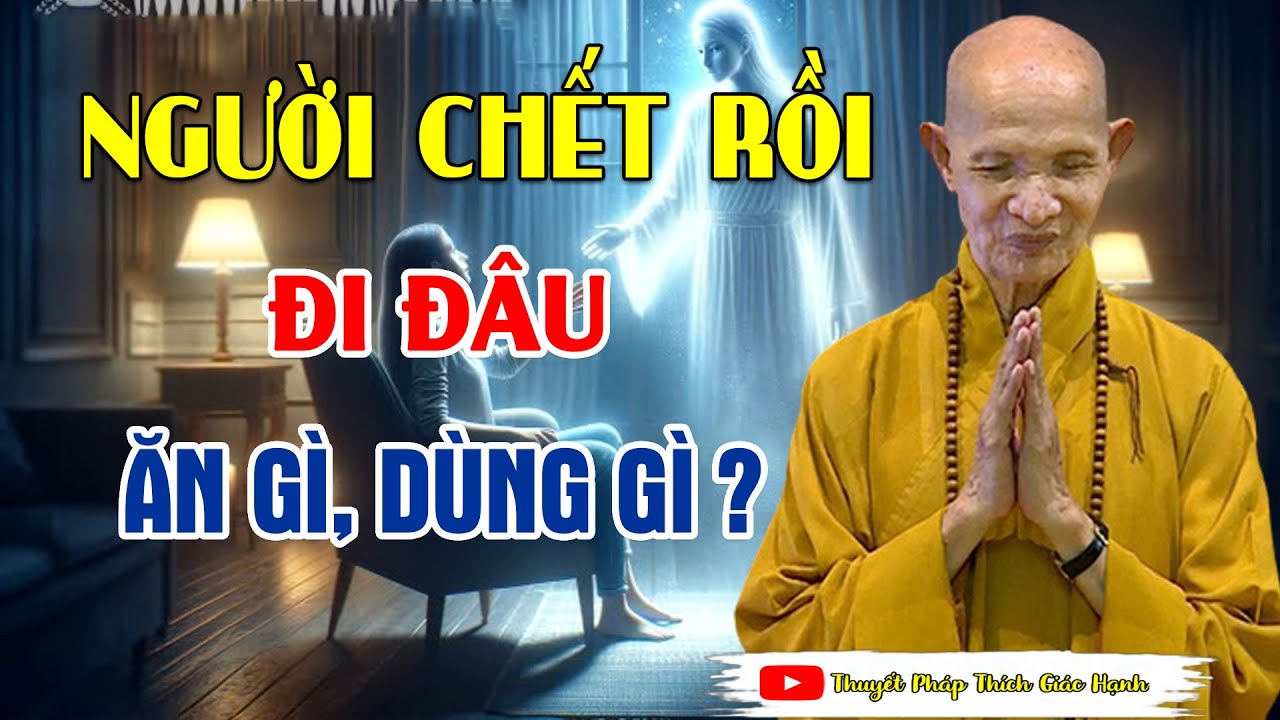 Sau Khi Chết Con Người Ta Sẽ Đi Về Đâu -  Chuyên Tâm Linh HT Thích Giác Hạnh Có Thật