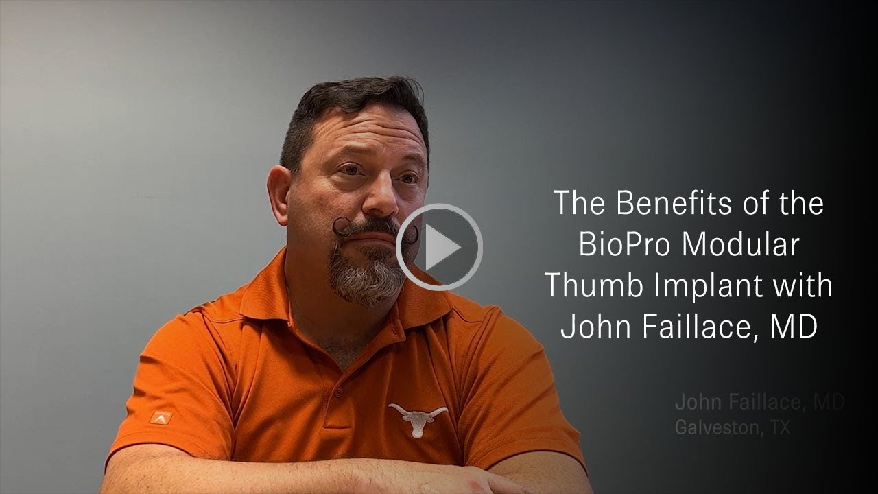 The Benefits of the BioPro Modular Thumb Implant with John Faillace, MD