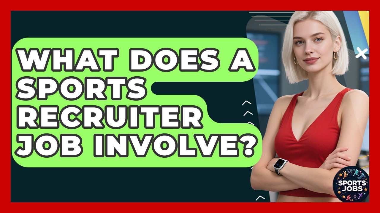 What Does A Sports Recruiter Job Involve? - Sports Jobs