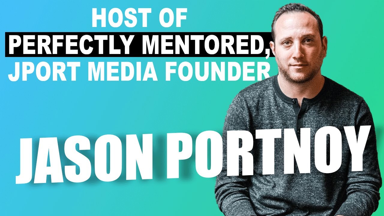 ASK YOUR WAY TO SUCCESS WITH JASON PORTNOY, HOST OF PERFECTLY MENTORED AND FOUNDER OF JPORT MEDIA
