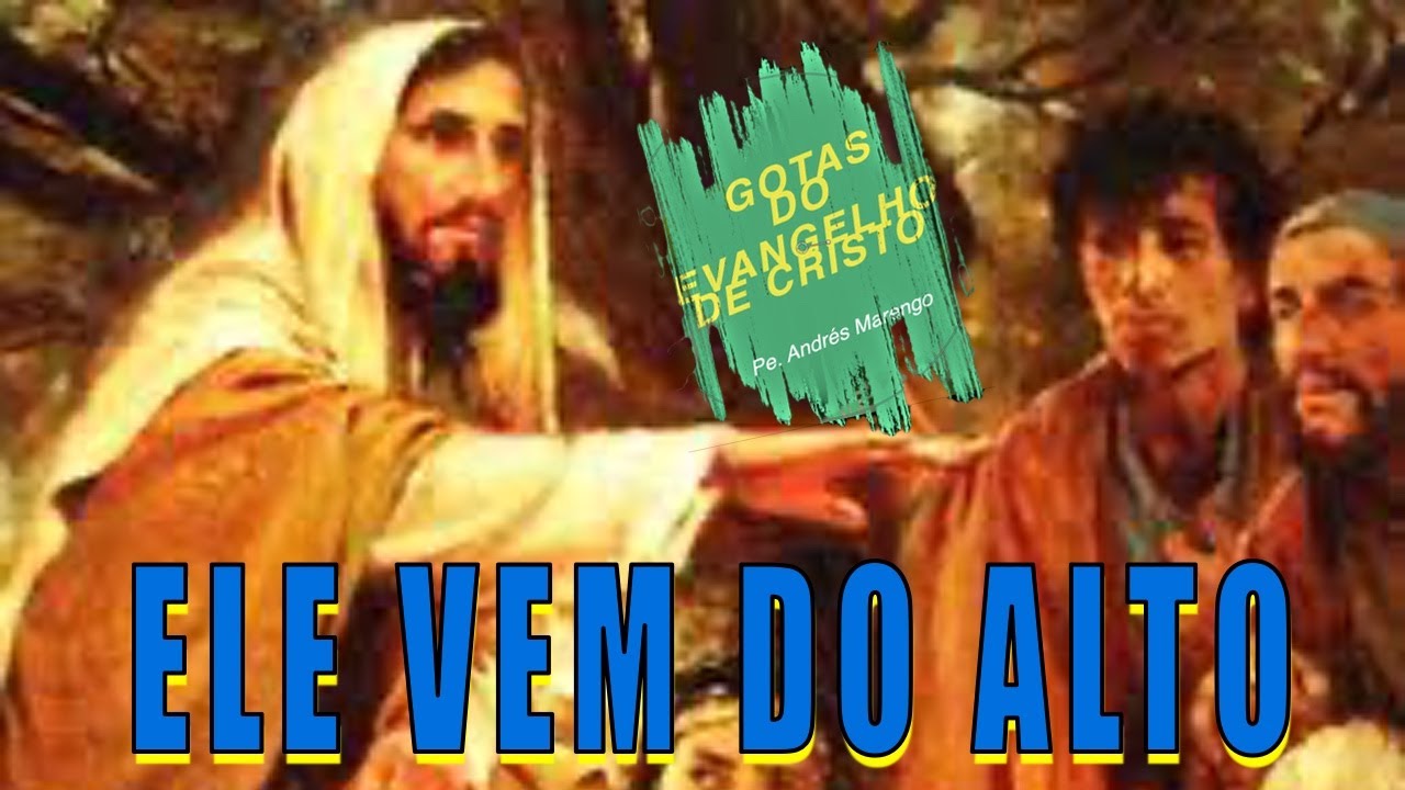 GOTAS DO EVANGELHO - 28/3/2023 - ELE VEM DO ALTO - Jo 8,21-30