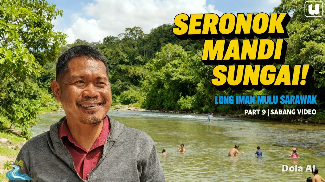 TRIP KE LONG IMAN, MULU SARAWAK I PART 9 I SERONOK MANDI SUNGAI