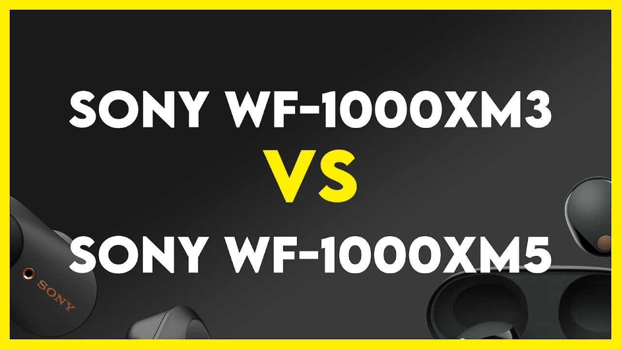 Sony WF-1000XM3 vs Sony Wf-1000Xm5 Comparison