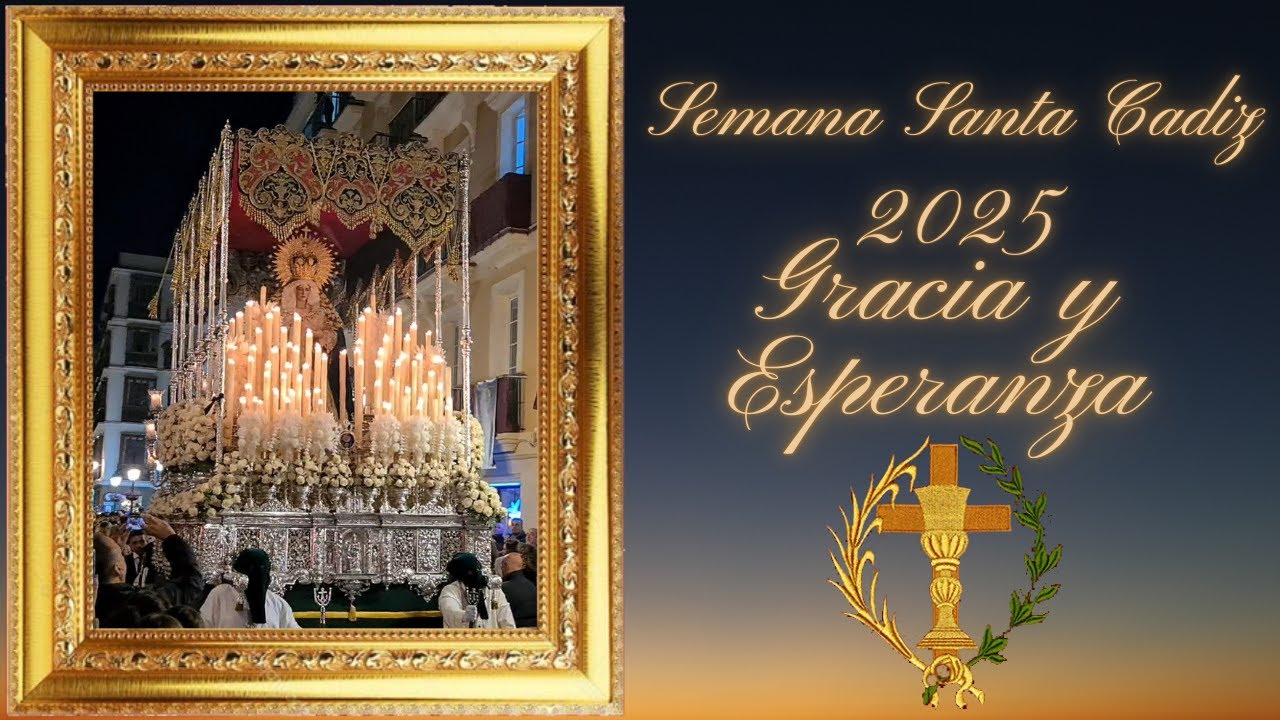 SEMANA SANTA CADIZ 2025 GRACIA Y ESPERANZA CALLE NUEVA