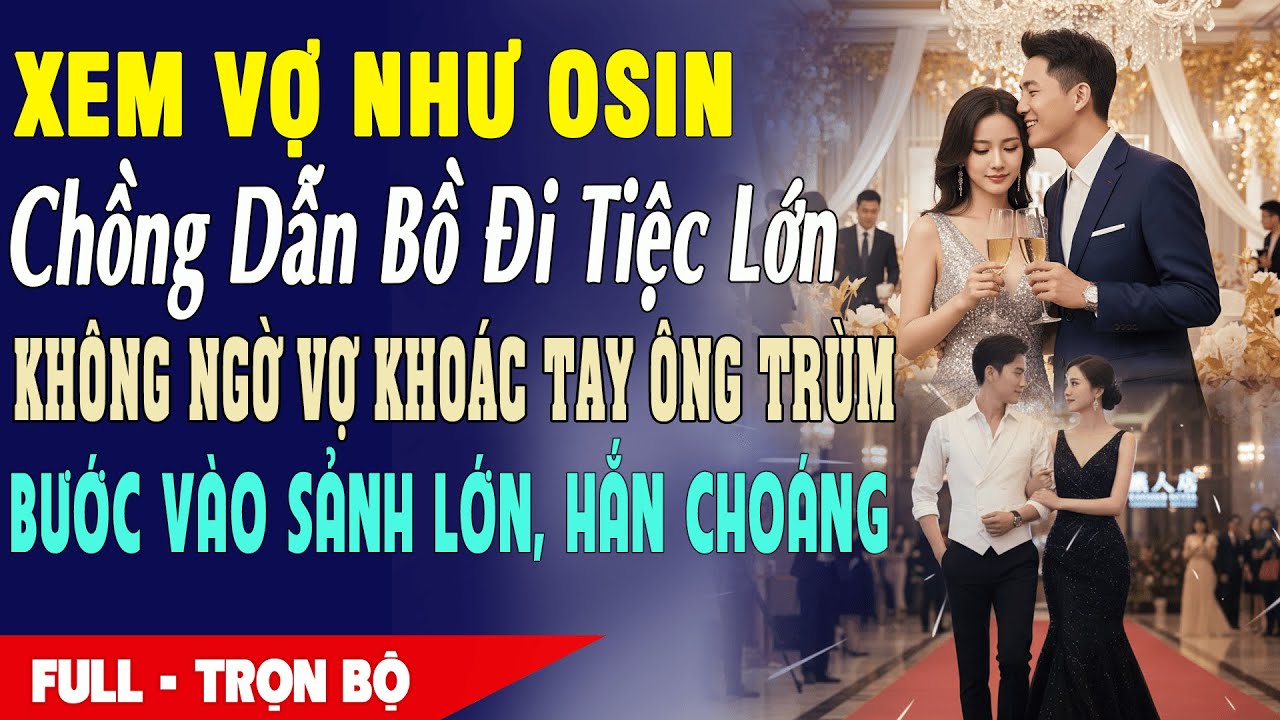 💔 XEM VỢ NHƯ OSIN CHỒNG DẪN BỒ ĐI TIỆC LỚN Không Ngờ Vợ Khoác Tay Ông Trùm Bước Vào Sảnh Lớn, Hắn...