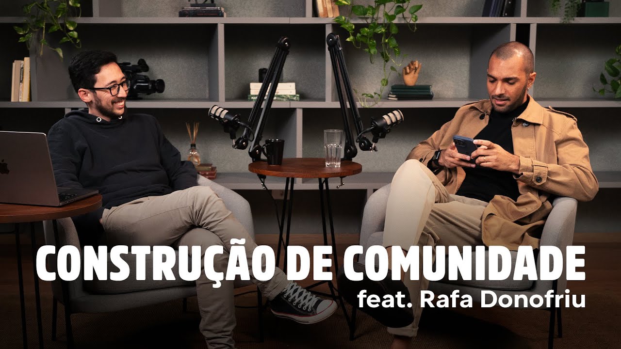 Como construir uma COMUNIDADE FORTE na produção de conteúdo - com Rafa Donofriu