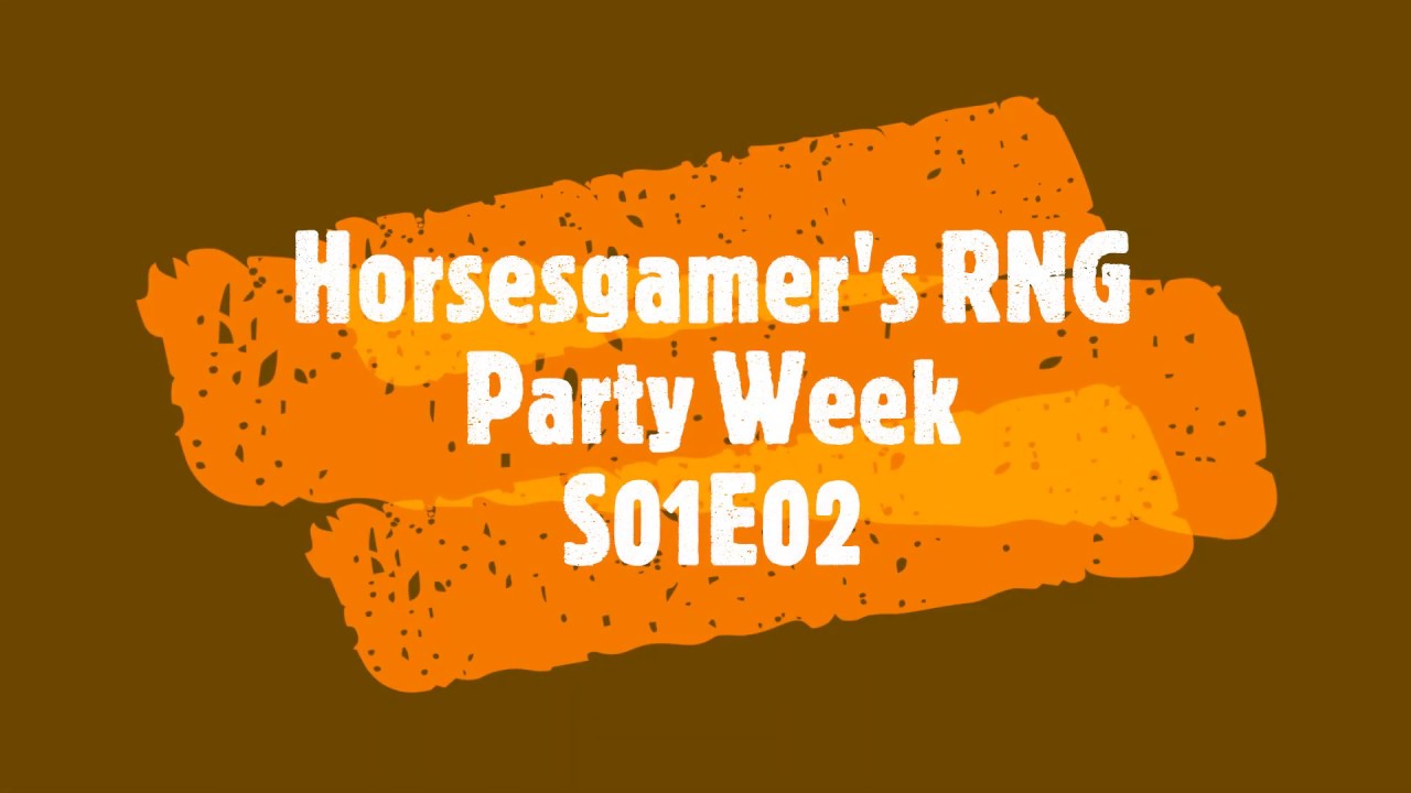 Horsesgamer's RNG Party Week S01E02