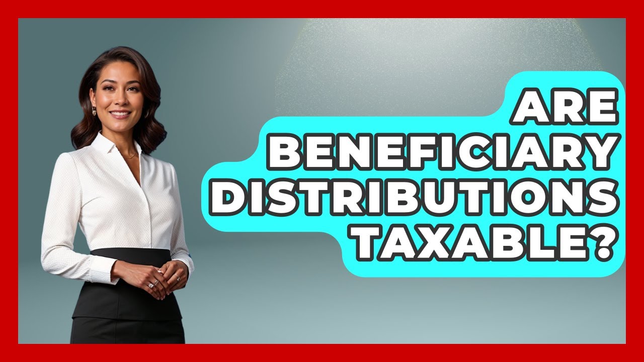 Are Beneficiary Distributions Taxable? - Wealth and Estate Planners