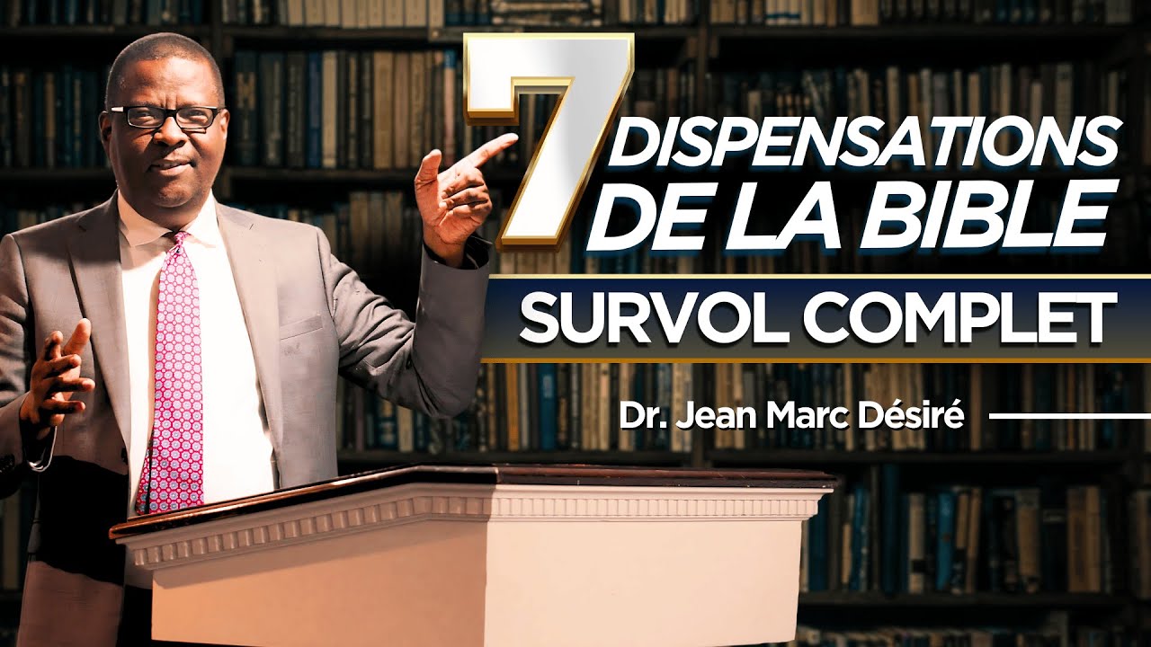 LES 7 DISPENSATIONS DE LA BIBLE | Étude Biblique | Dr. Jean Marc Désiré