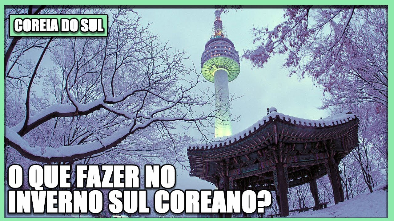 POR QUE VC PRECISA IR NA COREIA DO SUL NO INVERNO