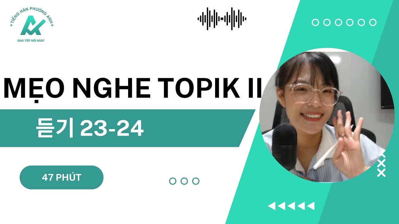 Phương pháp làm PHẦN NGHE TOPIK II 듣기 23-24 ㅣ Cách lọc từ vựng nghe là trúng tủ!!!!
