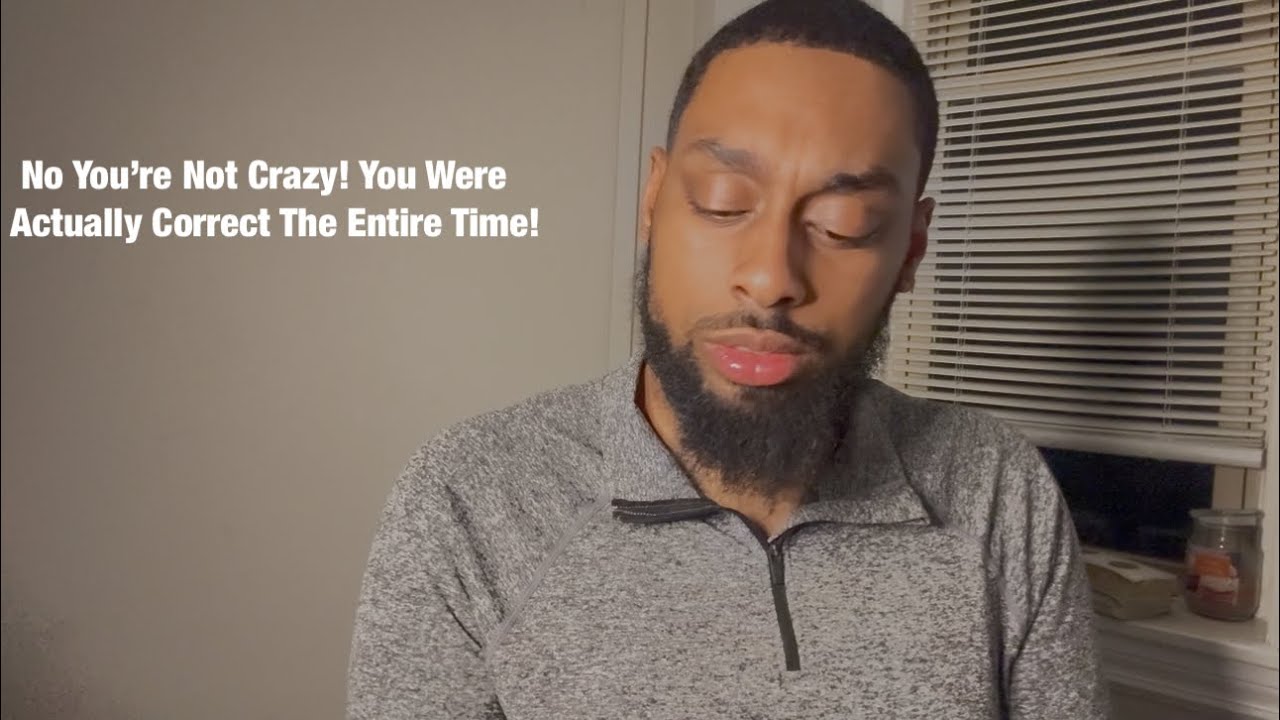  No You’re Not Crazy! You Were Actually Correct The Entire Time! 