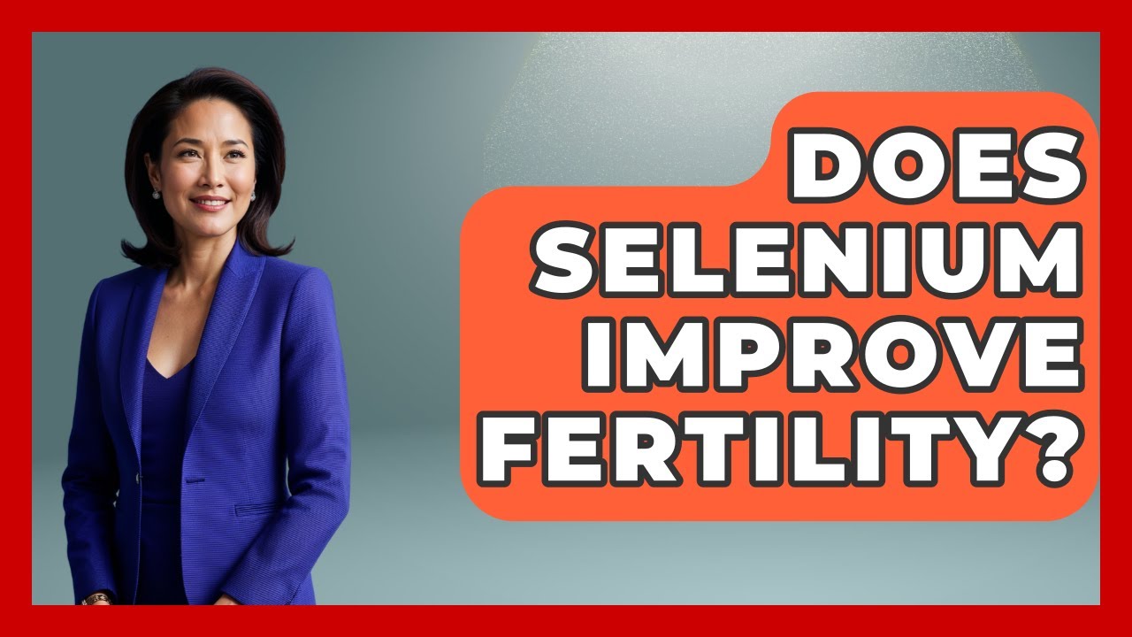 Does Selenium Improve Fertility? - Obesity Fighters Club