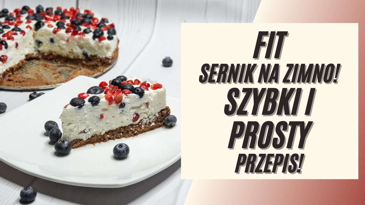 POMYSŁ NA SZYBKI I ZDROWY DESER! FIT SERNIK NA ZIMNO Z OWOCAMI! / FIT DESERY #4