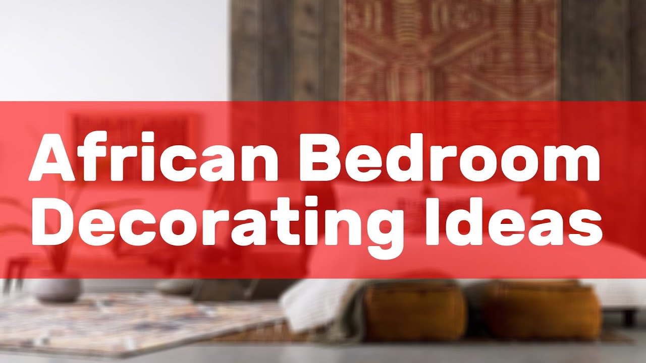 African Bedroom Decorating Ideas