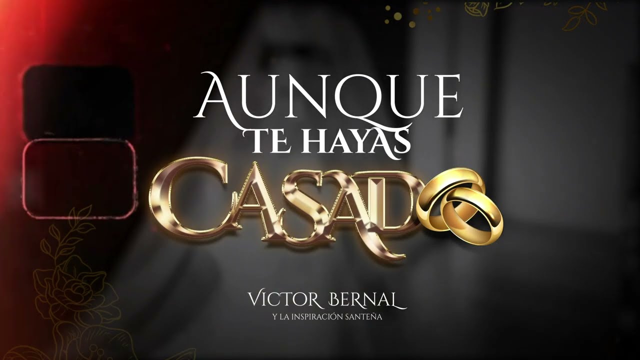 AUNQUE TE HAYAS CASADO