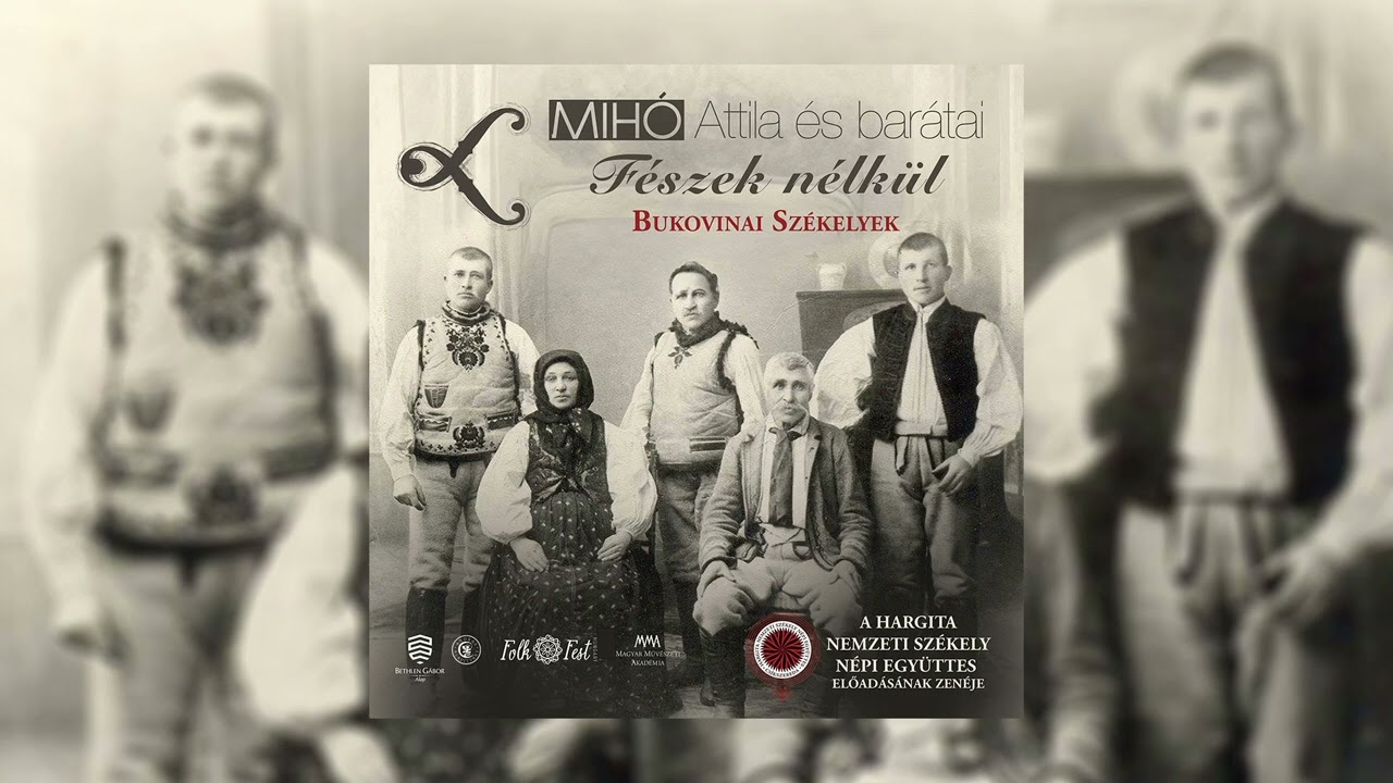 Mihó Attila és barátai: Fészek nélkül - Bukovinai Székelyek