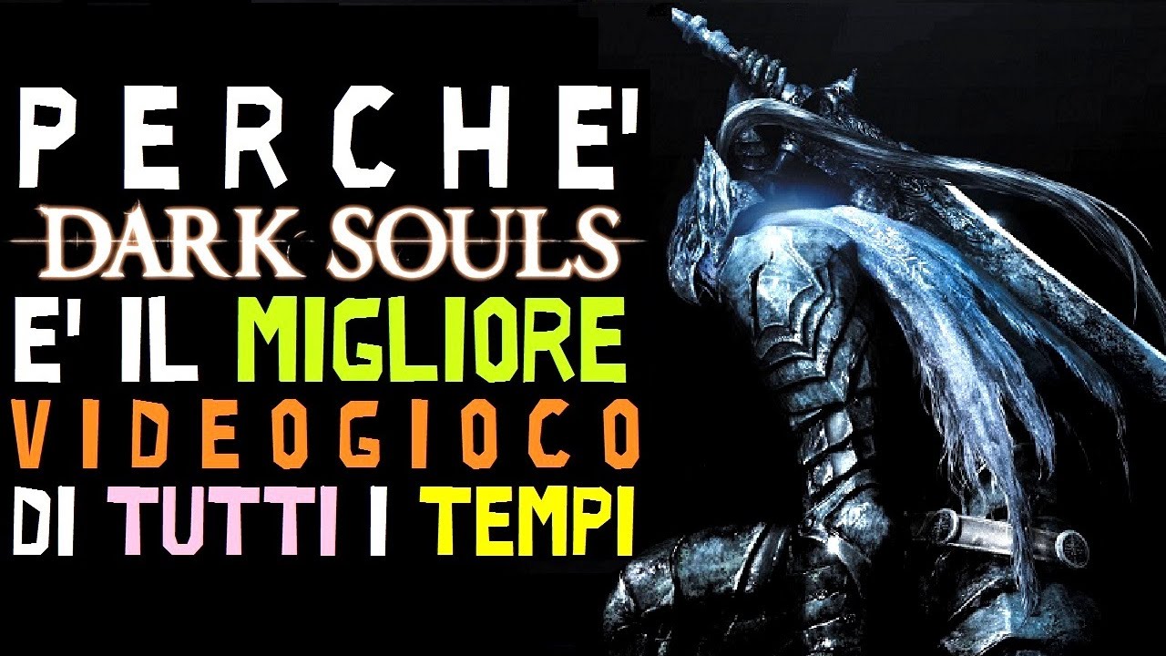 Perché DARK SOULS è Effettivamente il MIGLIOR Gioco di Tutti i Tempi