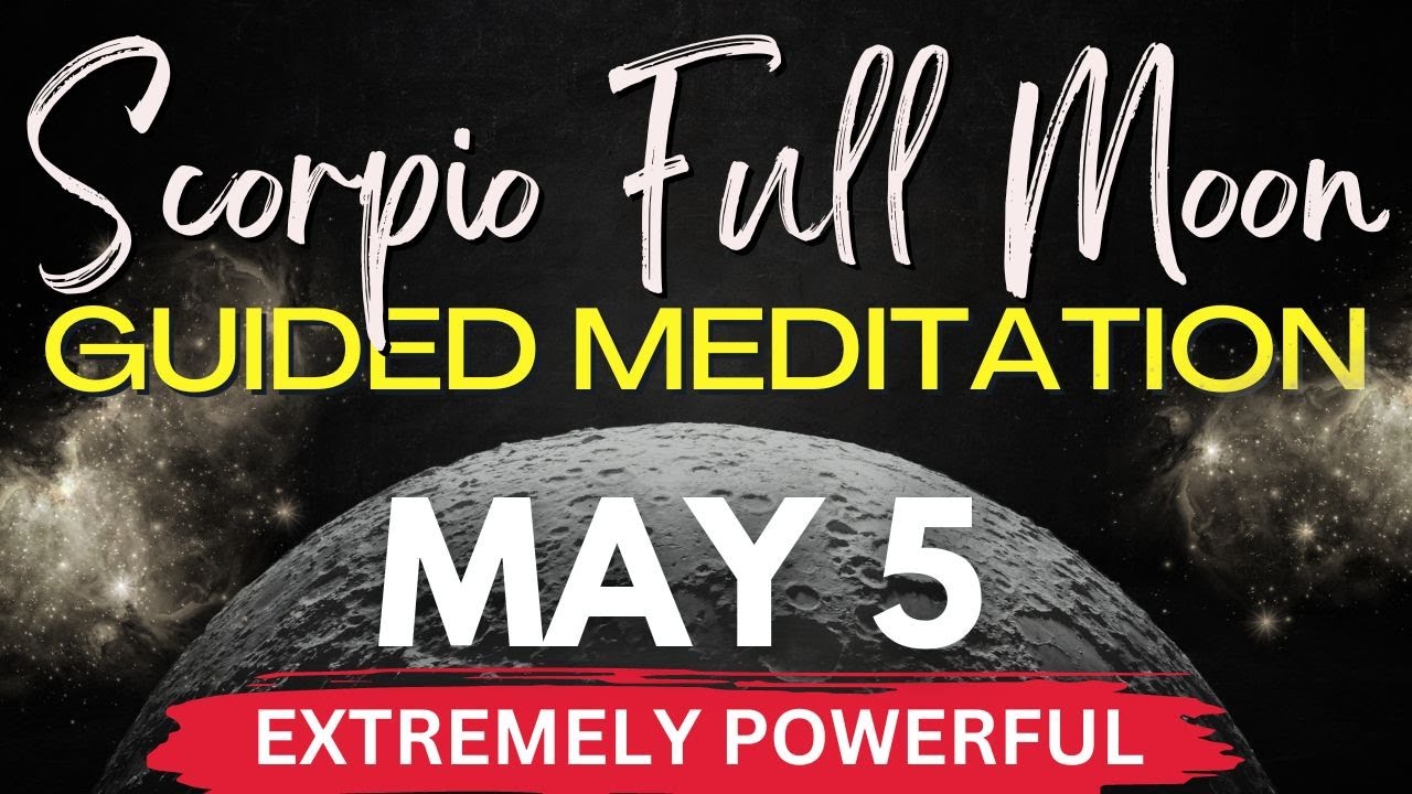 Scorpio Full Moon Lunar Eclipse Guided Meditation | YOUR BEST LIFE AWAITS | May 5th, 2023 🌕