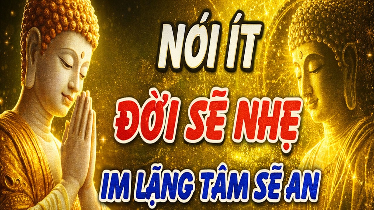 Nghe Lời Phật Dạy: Nói Ít Lại- Đời Sẽ Nhẹ,Im Lặng Một Chút Tâm An Cả Đời |TÂM AN MỖI NGÀY