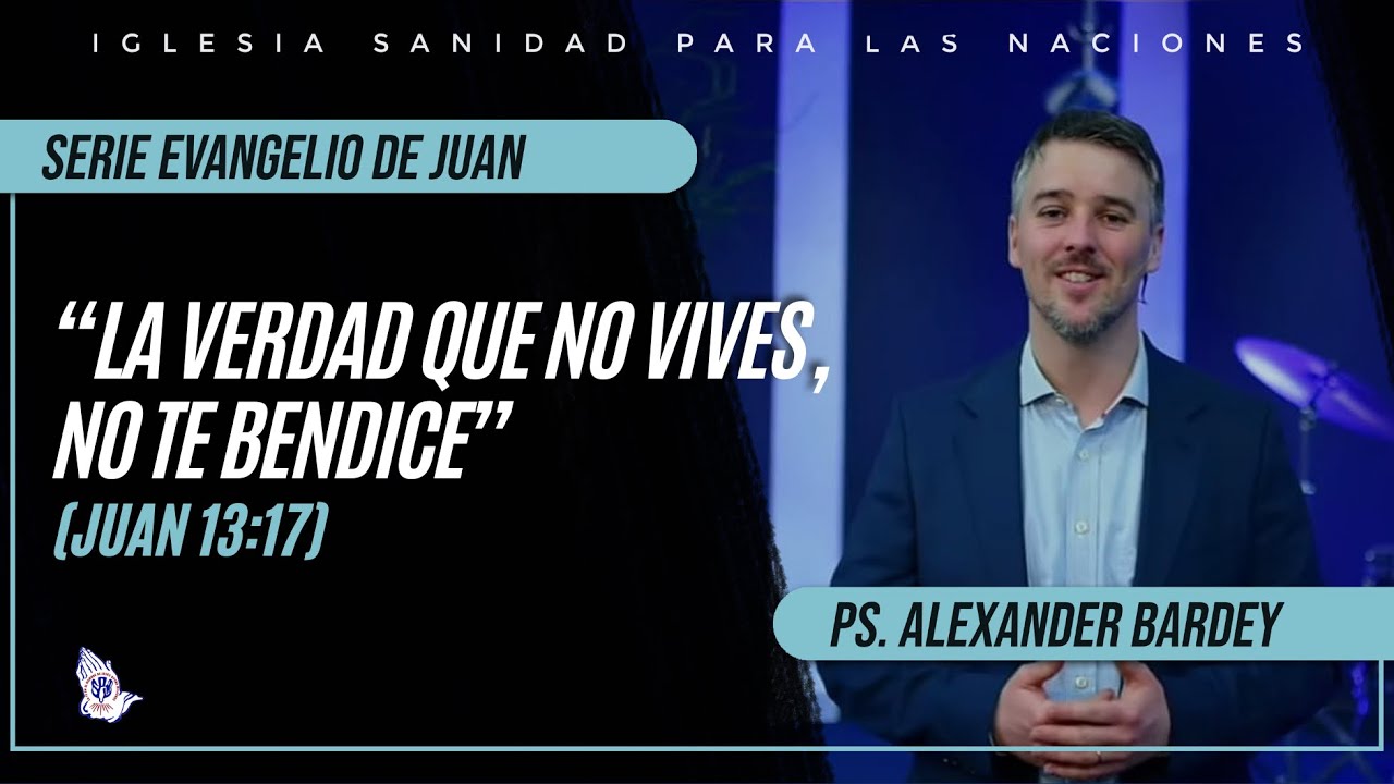 La verdad que no vives, no te bendice (Juan 13:17) - Ps. Alexander Bardey