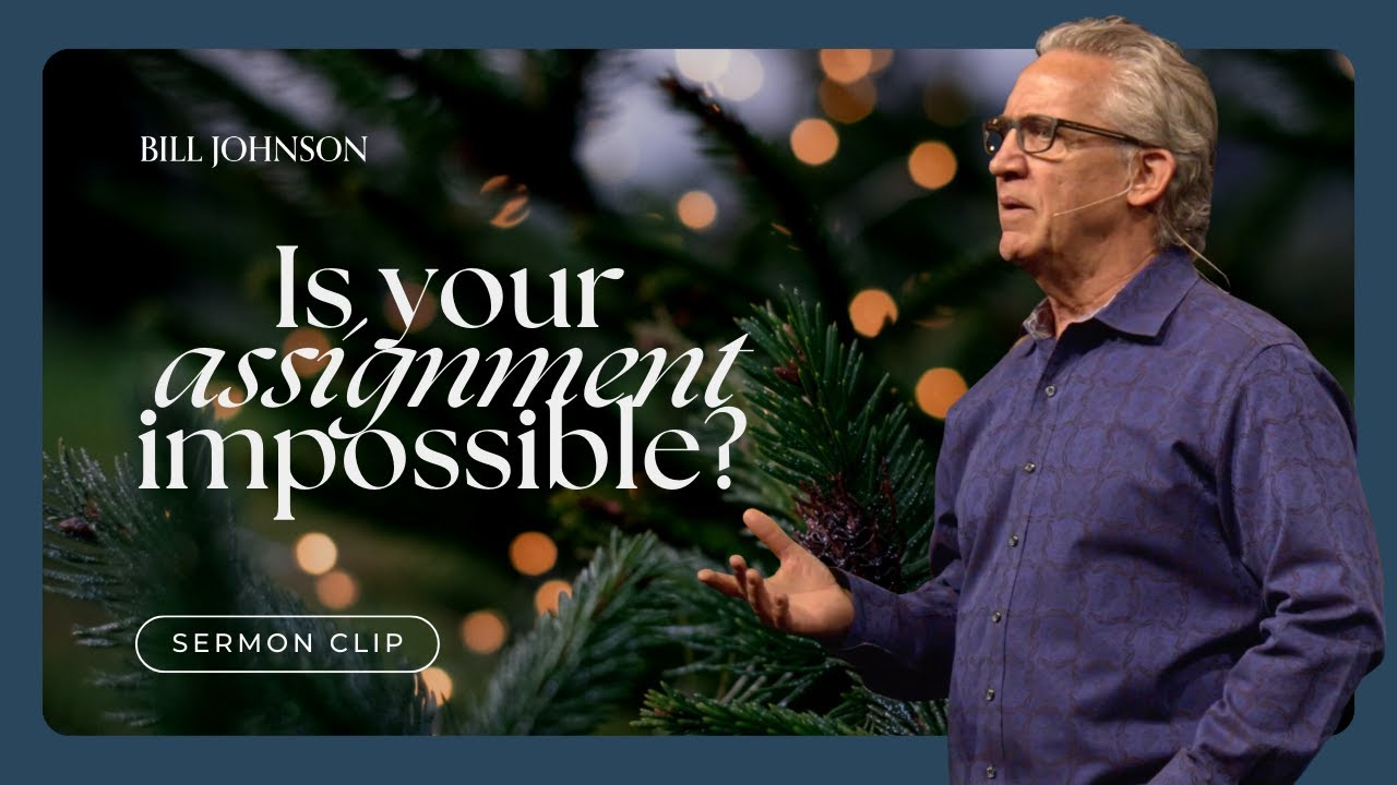 Mary’s Response to an Impossible Assignment - Bill Johnson Sermon Clip | Bethel Church