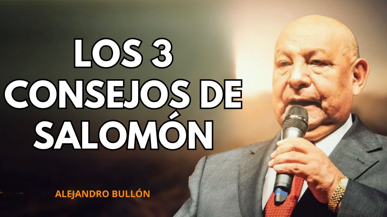 LOS 3 CONSEJOS DE SALOMÓN | ALEJANDRO BULLÓN
