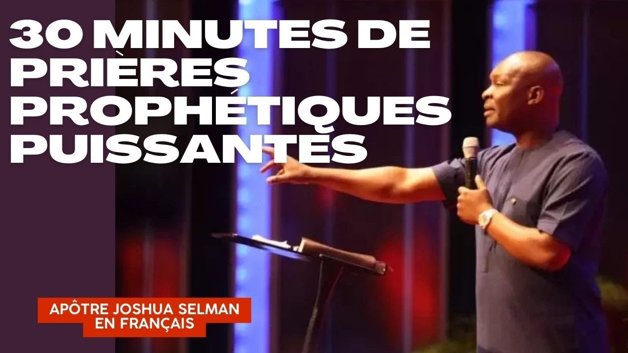 PRIERES PROPHETIQUES PUISSANTES AVEC L'APOTRE JOSHUA SELMAN