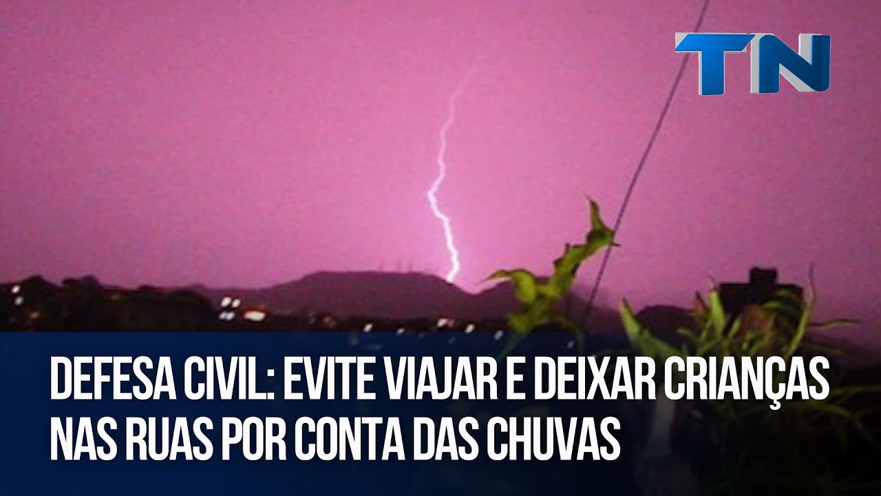 Defesa Civil: Evite viajar e deixar crianças nas ruas por conta das chuvas