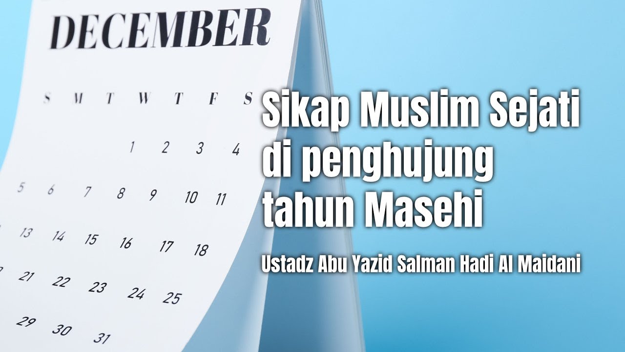 Sikap Muslim Sejati di Penghujung Tahun Masehi ~ Ustadz Abu Yazid Salman Hadi Al Maidani