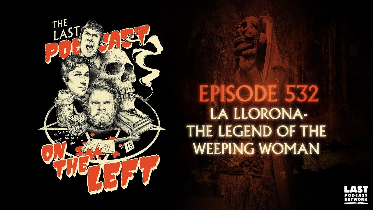 Episode 532: La Llorona - The Legend of the Weeping Woman