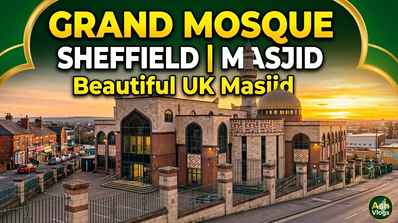 GRAND MOSQUE SHEFFIELD | MASJID | Beautiful uk Masjid | Ash Vlogs |