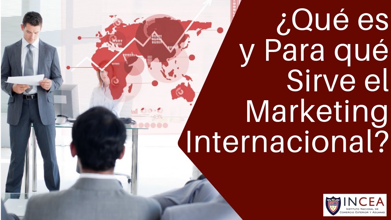 ¿Qué es y Para qué Sirve el Marketing Internacional?