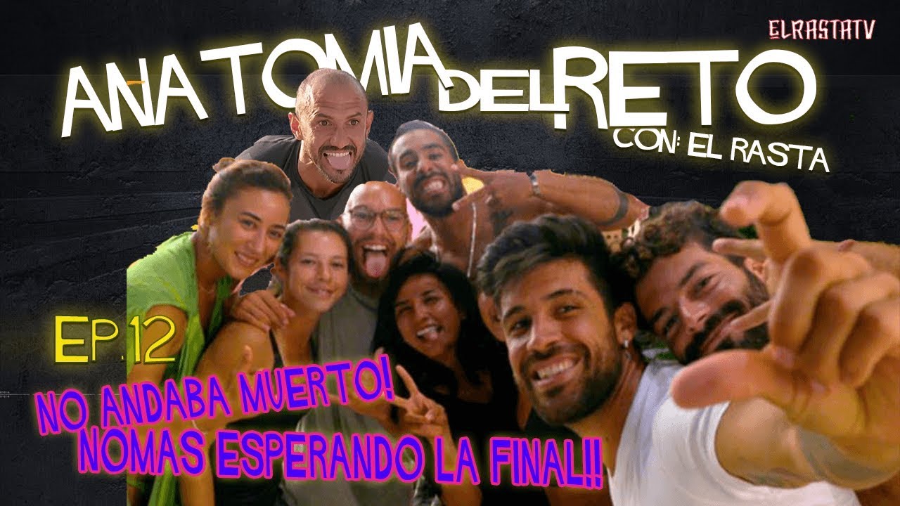 Ep. 12, ANATOMIA DEL RETO: No andaba muerto nomas esperando la final!