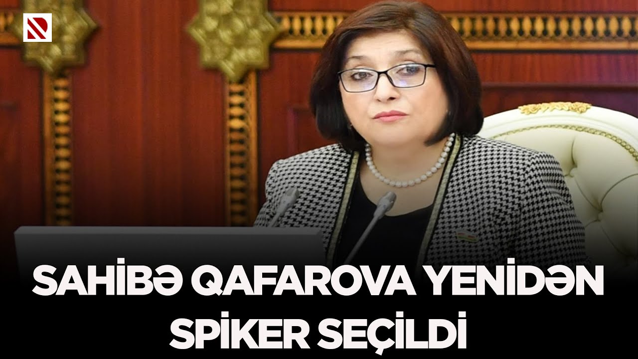 Sahibə Qafarova yenidən spiker seçildi