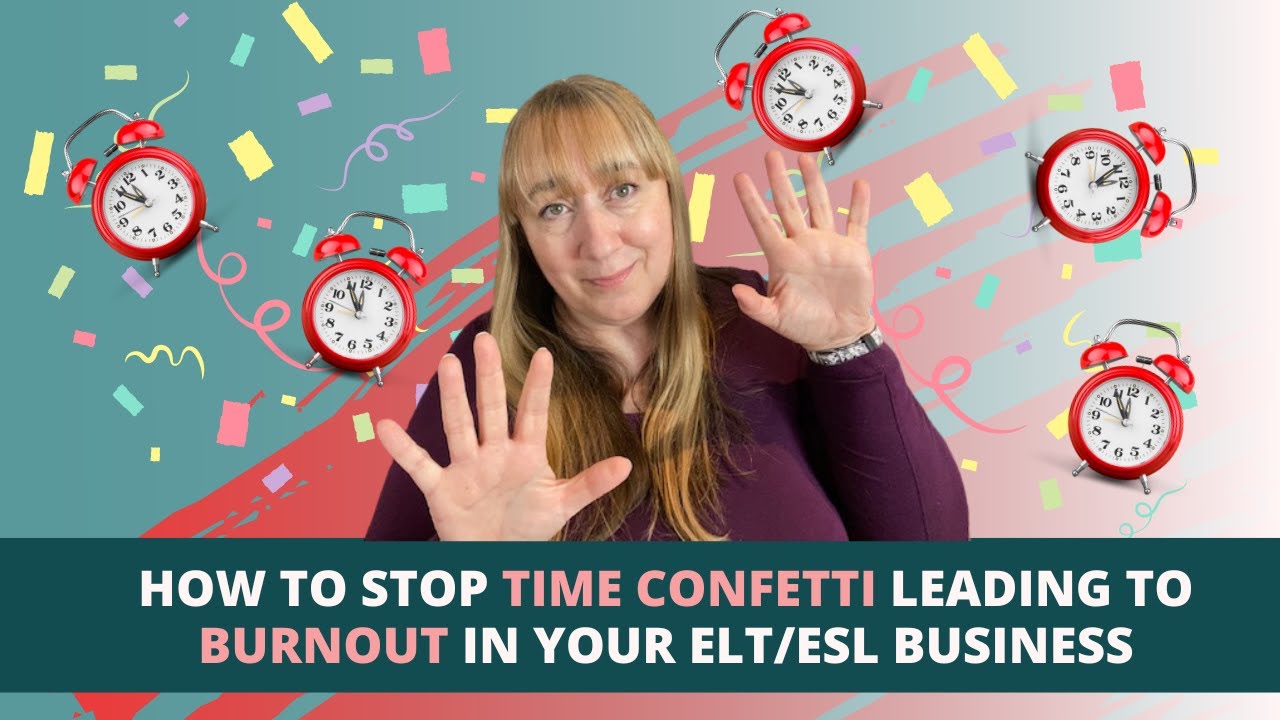 How to stop time confetti ruining your productivity in your ELT/ESL freelance business