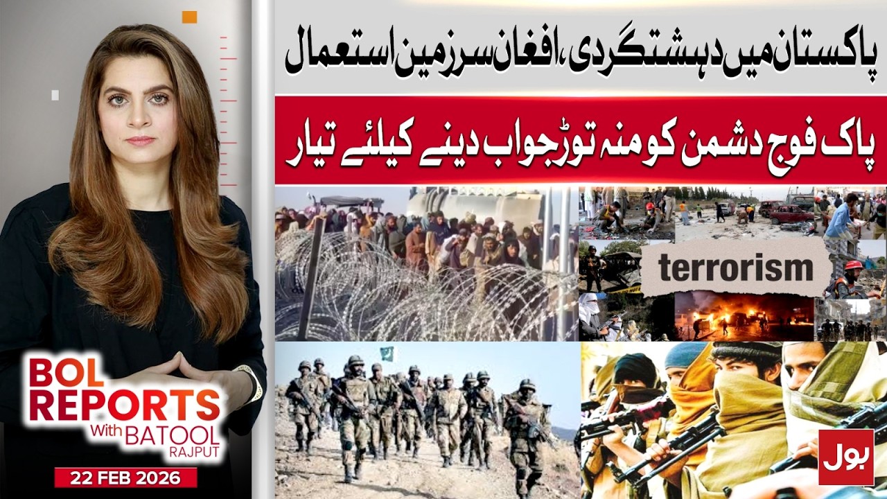 Pak-Afghan Tensions | Pakistan Govt Actions | BOL Reports With Batool Rajput | 22 Feb 2026