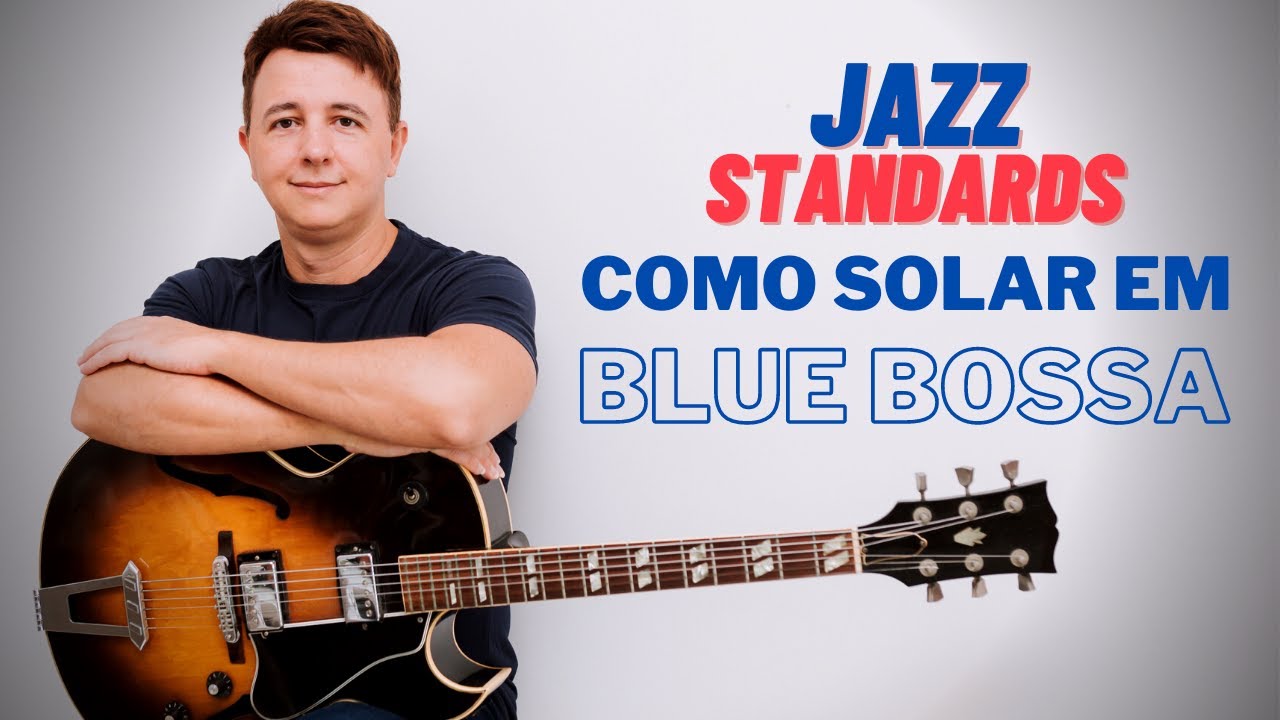 Como Improvisar na Música Blue Bossa [ Jazz Standards ]