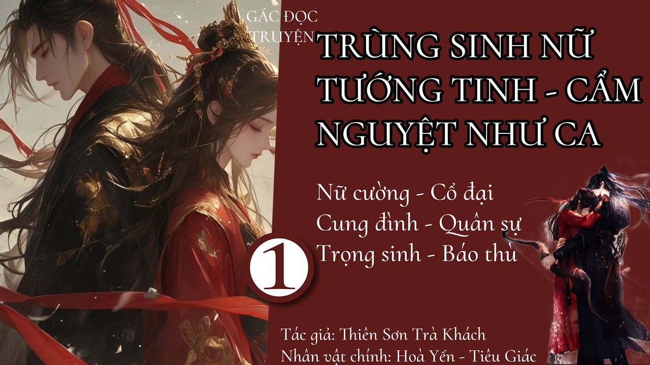 (1) Trùng Sinh Nữ Tướng Tinh - Cẩm Nguyệt Như Ca; truyện cổ đại, nữ cường, báo thù, quân sự, ngọt