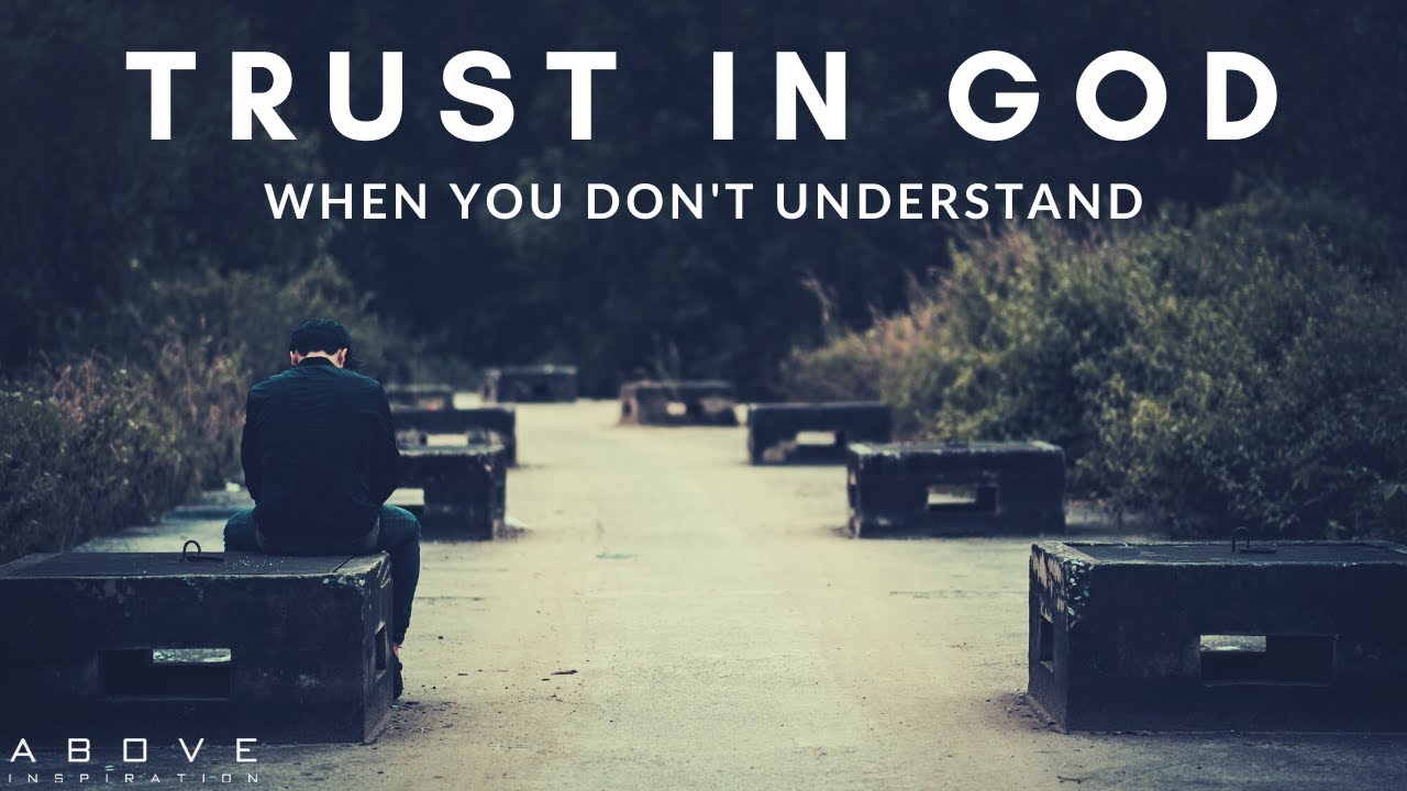 TRUST IN GOD WHEN YOU DON&rsquo;T UNDERSTAND | Hope In Uncertainty - Inspirational & Motivational Video