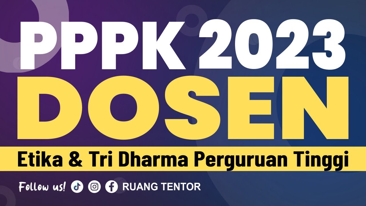 [part 8] PPPK DOSEN 2023 tentang ETIKA dan TRIDHARMA PERGURUAN TINGGI