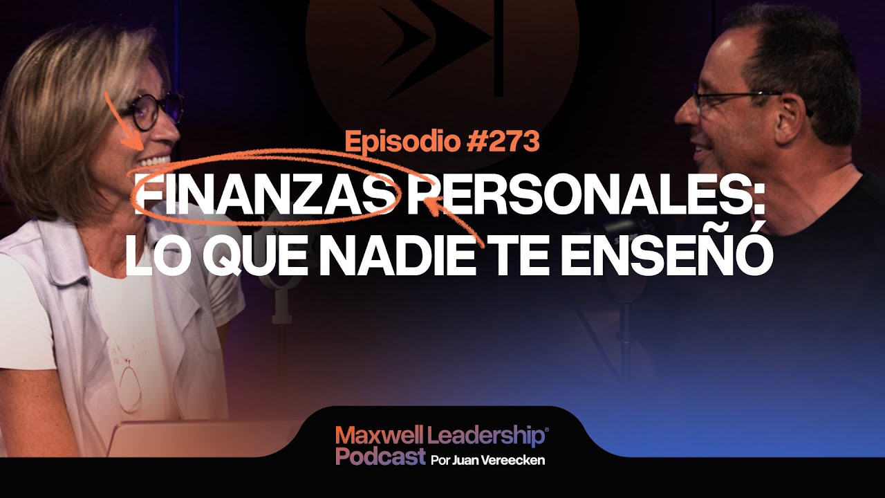 Finanzas Personales: Lo Que Nadie Te Enseñó | Maxwell Leadership Podcast