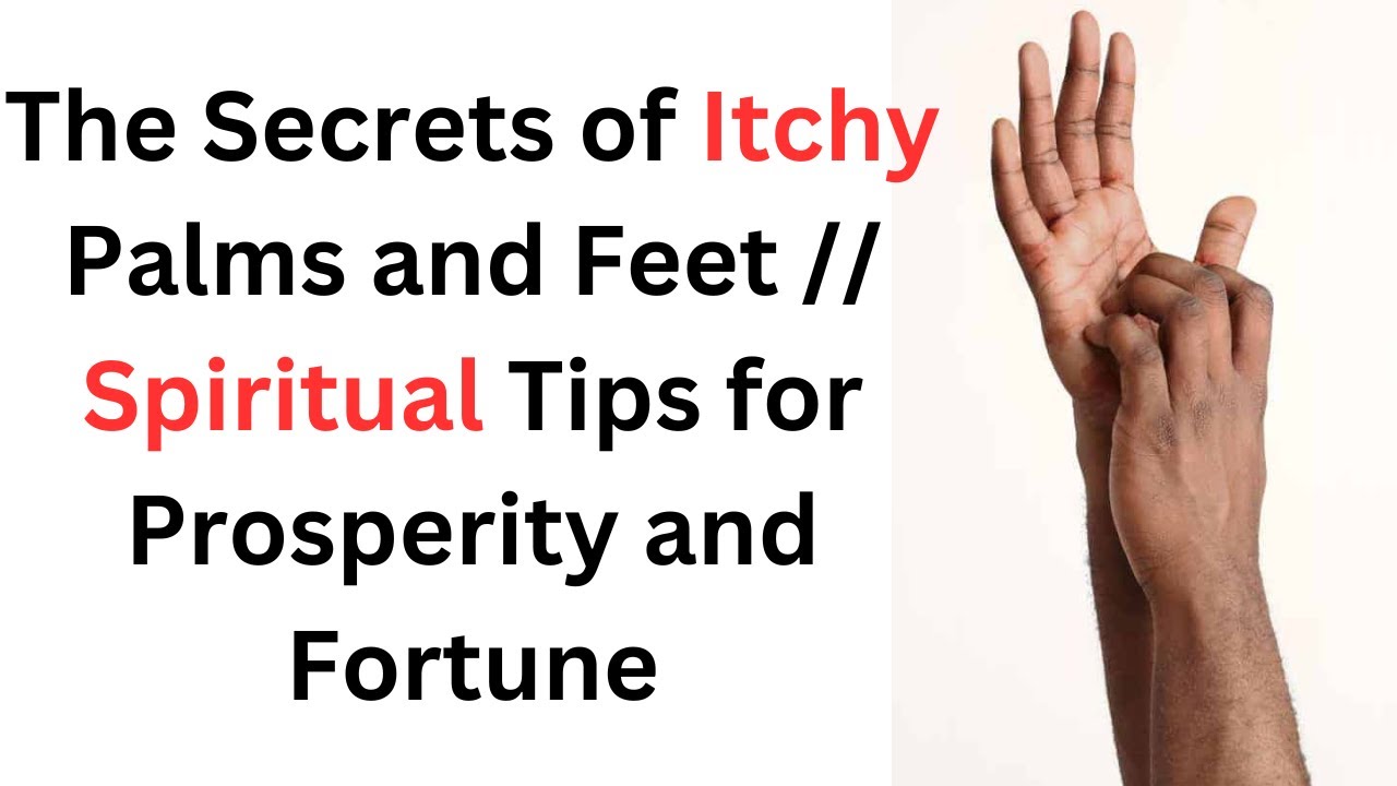 Unlock the Secrets of Itchy Palms and Feet  Spiritual Tips for Prosperity and Fortune