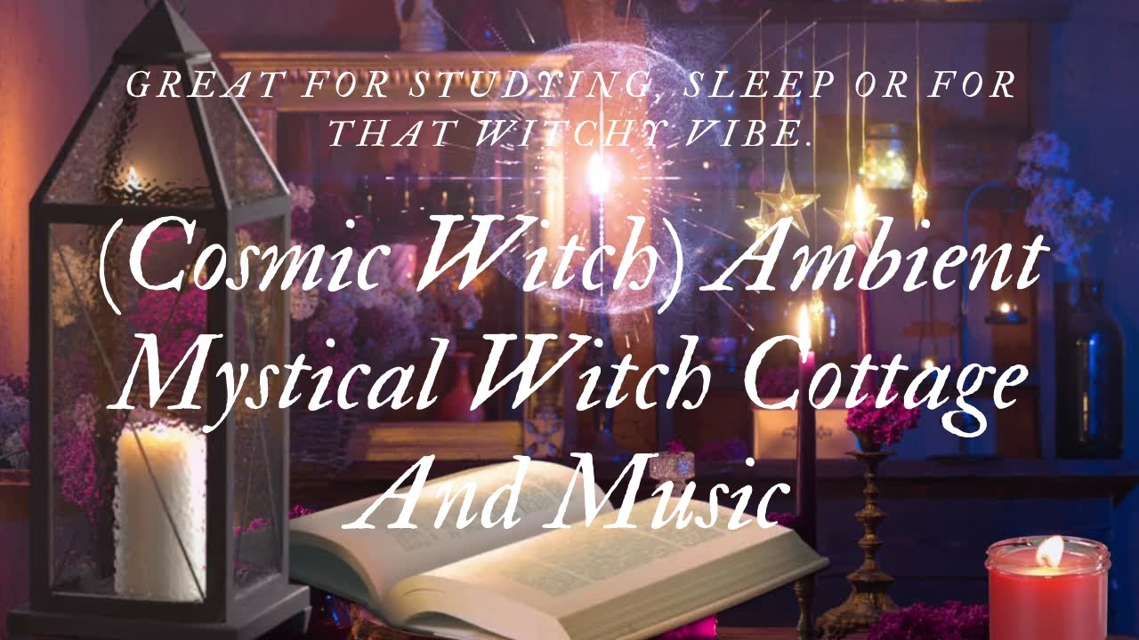 (Cosmic Witch) Ambient Mystical Witch Cottage And Music